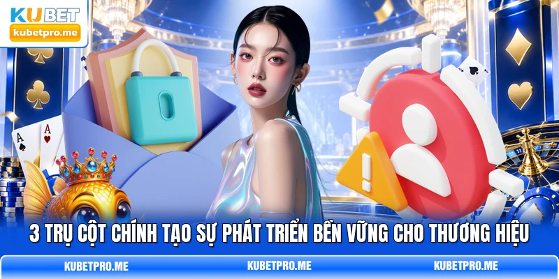 3 trụ cột chính tạo sự phát triển bền vững cho thương hiệu 3 trụ cột chính tạo sự phát triển bền vững cho thương hiệu