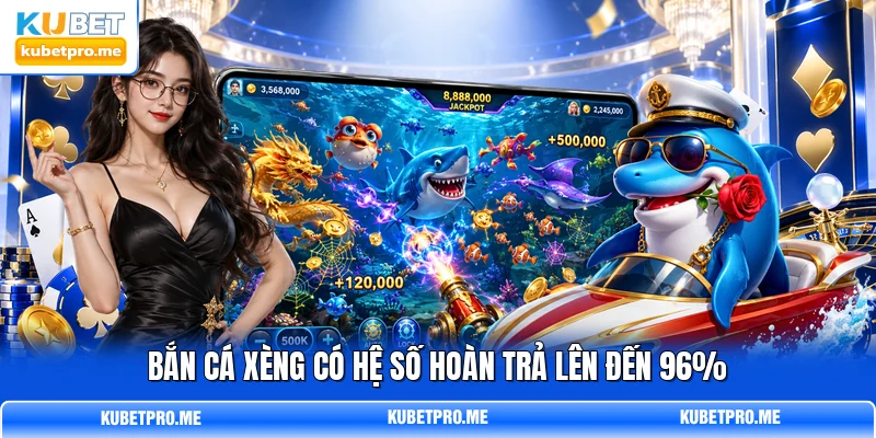 Bắn cá xèng có hệ số hoàn trả lên đến 96% Bắn cá xèng có hệ số hoàn trả lên đến 96%