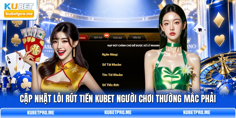 Cập nhật lỗi rút tiền KUBET người chơi thường mắc phải Cập nhật lỗi rút tiền KUBET người chơi thường mắc phải