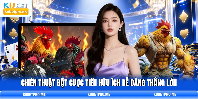 Chiến thuật đặt cược tiền hữu ích dễ dàng thắng lớn Chiến thuật đặt cược tiền hữu ích dễ dàng thắng lớn