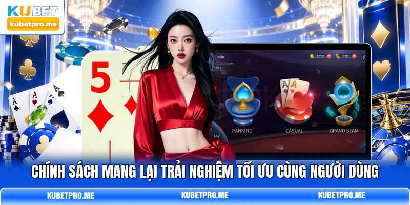 Chính sách mang lại trải nghiệm tối ưu cùng người dùng Chính sách mang lại trải nghiệm tối ưu cùng người dùng