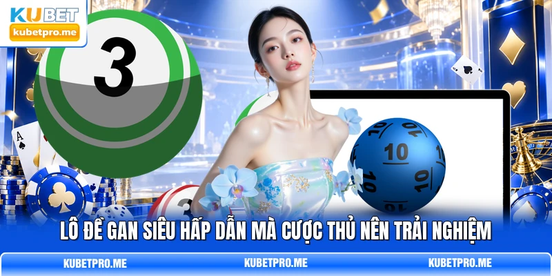 Lô đề gan siêu hấp dẫn mà cược thủ nên trải nghiệm Lô đề gan siêu hấp dẫn mà cược thủ nên trải nghiệm