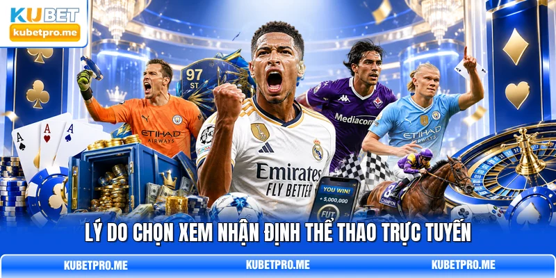 Lý do chọn xem nhận định thể thao trực tuyến