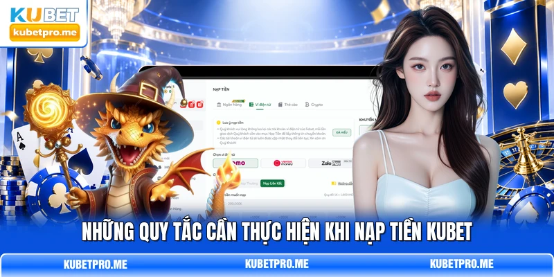Những quy tắc cần thực hiện khi nạp tiền KUBET