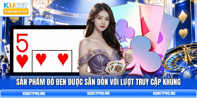 Sản phẩm đỏ đen được săn đón với lượt truy cập khủng Sản phẩm đỏ đen được săn đón với lượt truy cập khủng