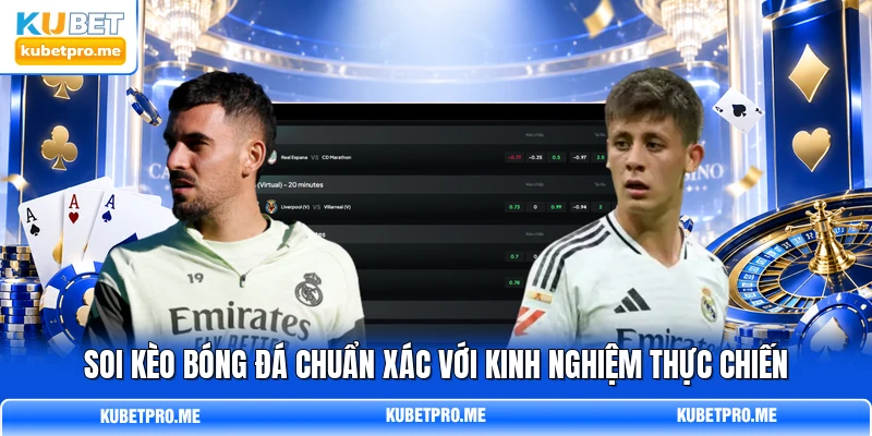 Soi Kèo Bóng Đá Chuẩn Xác Với Kinh Nghiệm Thực Chiến